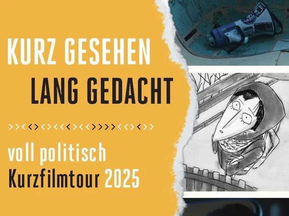 Veranstaltungsankündigung „KURZ GESEHEN LANG GEDACHT – voll politisch Kurzfilmtour 2025" mit Filmausschnitten auf gelbem Hintergrund.